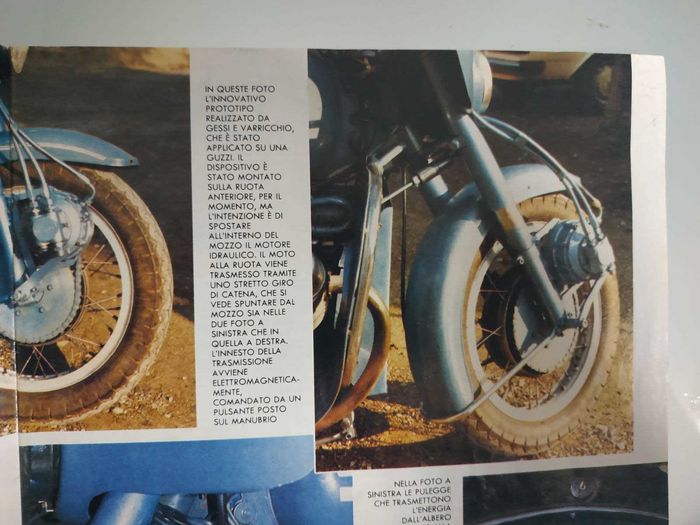 Translated by Google.
In this photo the innovative prototype made by plaster casts and varicchio, which was applied on a Guzzi. The device has been mounted on the front wheel for the moment, but the intention is to move the hydraulic motor inside the hub. The motion to the wheel is transmitted through a tight loop of the chain, which is seen sprouting from the hub both in the two photos on the left and on the right. The transmission clutch is electromagnetically controlled, controlled by a button on the handlebar.